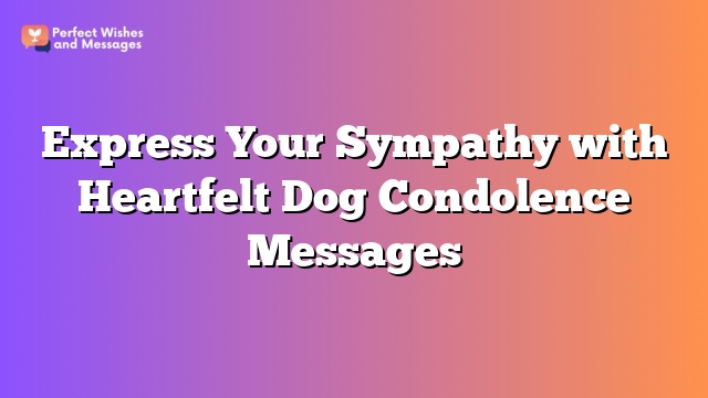 Express Your Sympathy with Heartfelt Dog Condolence Messages