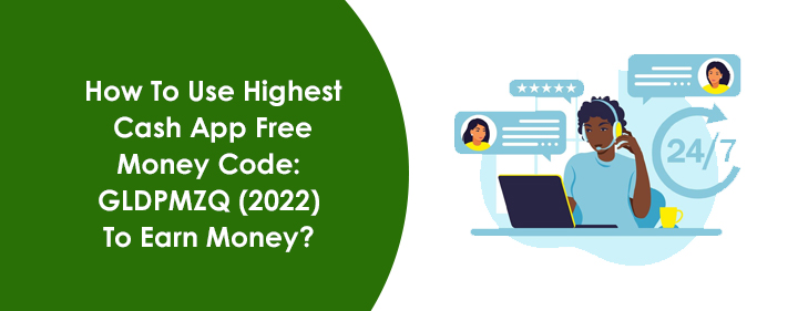 Can I Earn Money Through The Highest Cash App Free Money Code: GLDPMZQ (2022)?