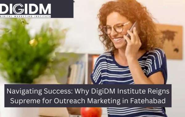 Navigating Success: Why DigiDM Institute Reigns Supreme for Outreach Marketing in Fatehabad