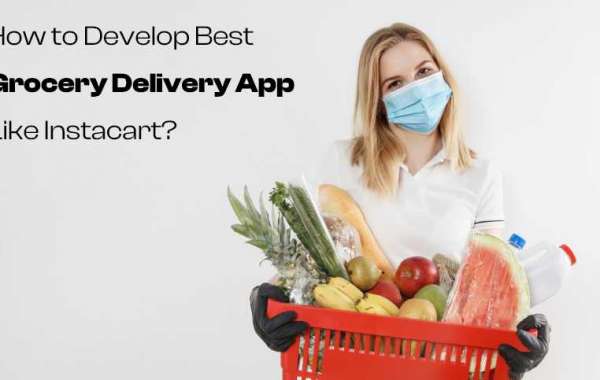 How to Develop Best Grocery Delivery App Like Instacart?