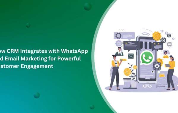 How CRM Integrates with WhatsApp and Email Marketing for Powerful Customer Engagement